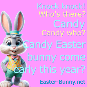 an Easter knock knock joke about Candy who? Candy Easter bunny come early?