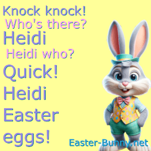 an Easter knock knock joke about Quick Heidi who? Quick Heidi Easter Eggs!